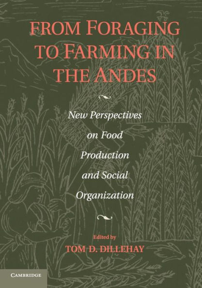 From Foraging To Farming In The Andes: New Perspectives On Food Production And Social Organization