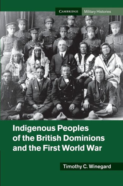 Indigenous Peoples Of The British Dominions And The First World War (Cambridge Military Histories)