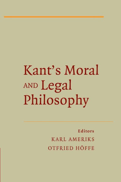 Kant's Moral And Legal Philosophy (The German Philosophical Tradition)