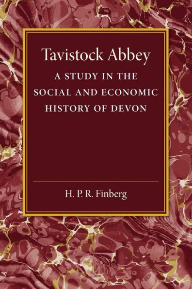 Tavistock Abbey: A Study In The Social And Economic History Of Devon
