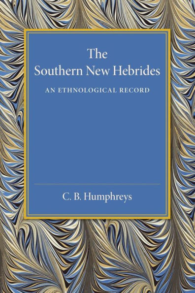 The Southern New Hebrides: An Ethnological Record