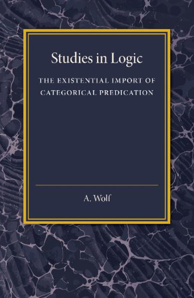 The Existential Import Of Categorical Predication: Studies In Logic