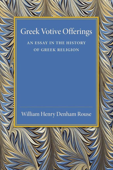 Greek Votive Offerings: An Essay In The History Of Greek Religion
