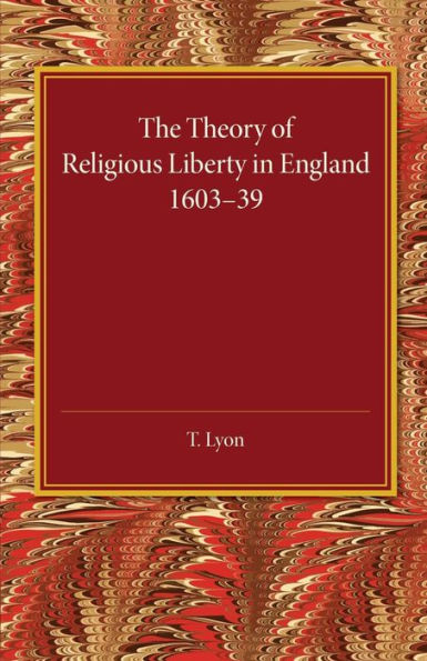 The Theory Of Religious Liberty In England 1603?9