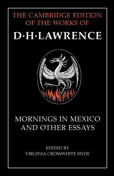 Mornings In Mexico And Other Essays (The Cambridge Edition Of The Works Of D. H. Lawrence)