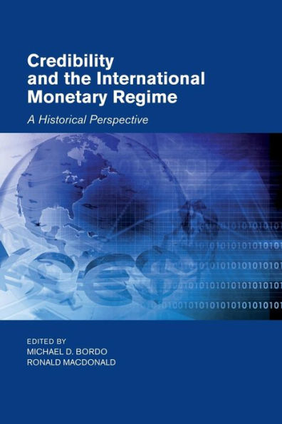 Credibility And The International Monetary Regime: A Historical Perspective (Studies In Macroeconomic History)