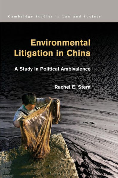 Environmental Litigation In China: A Study In Political Ambivalence (Cambridge Studies In Law And Society)
