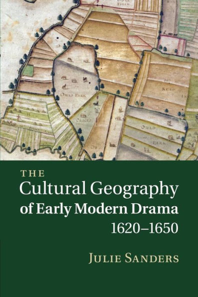 The Cultural Geography Of Early Modern Drama, 1620?650