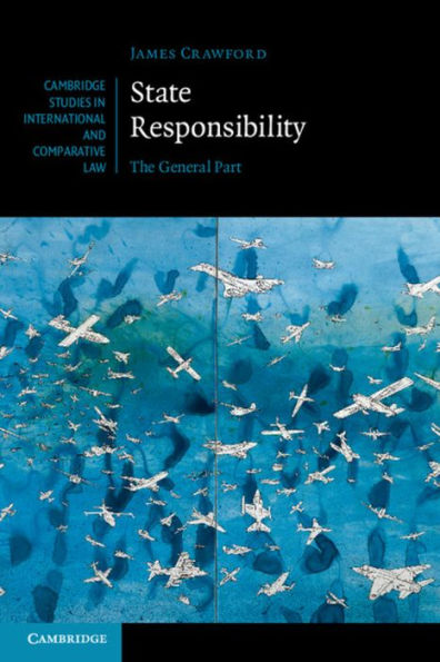 State Responsibility: The General Part (Cambridge Studies In International And Comparative Law, Series Number 100)
