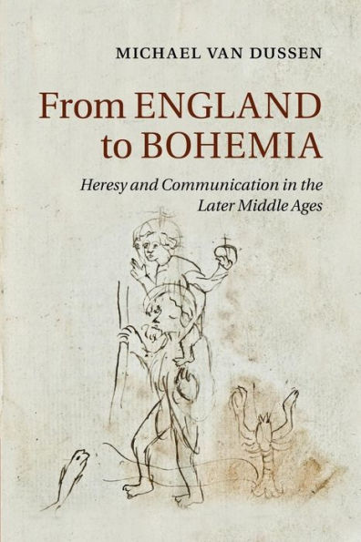 From England To Bohemia: Heresy And Communication In The Later Middle Ages (Cambridge Studies In Medieval Literature, Series Number 86)