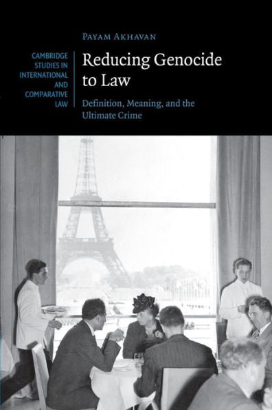 Reducing Genocide To Law: Definition, Meaning, And The Ultimate Crime (Cambridge Studies In International And Comparative Law, Series Number 87)