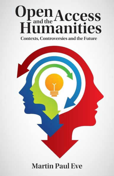Open Access And The Humanities: Contexts, Controversies And The Future