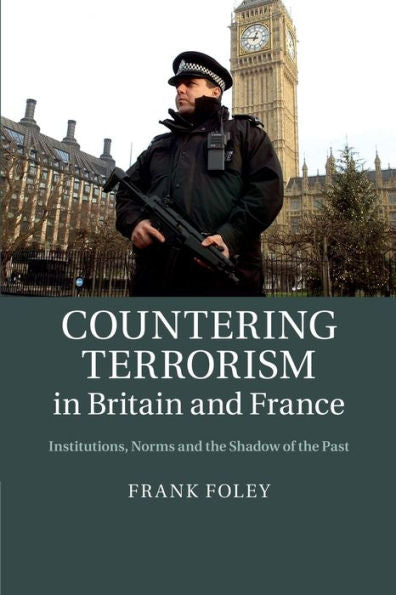 Countering Terrorism In Britain And France: Institutions, Norms And The Shadow Of The Past