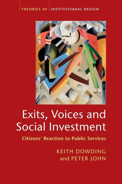 Exits, Voices And Social Investment: Citizens?Reaction To Public Services (Theories Of Institutional Design)