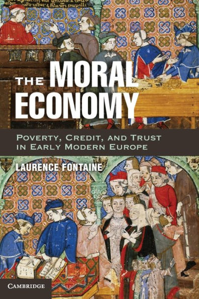 The Moral Economy: Poverty, Credit, And Trust In Early Modern Europe