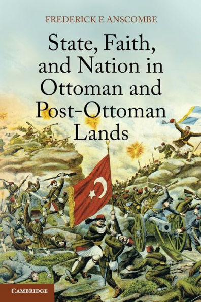 State, Faith, And Nation In Ottoman And Post-Ottoman Lands
