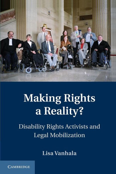 Making Rights A Reality?: Disability Rights Activists And Legal Mobilization (Cambridge Disability Law And Policy Series)