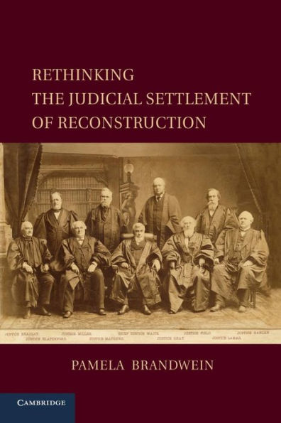 Rethinking The Judicial Settlement Of Reconstruction (Cambridge Studies On The American Constitution)