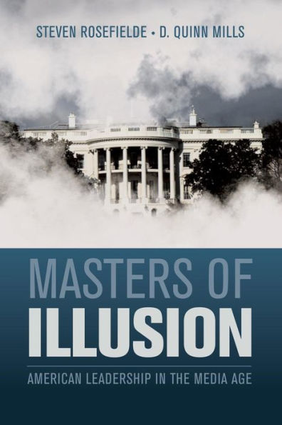 Masters Of Illusion: American Leadership In The Media Age