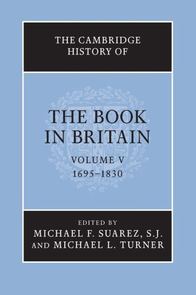 The Cambridge History Of The Book In Britain: Volume 5, 1695?830