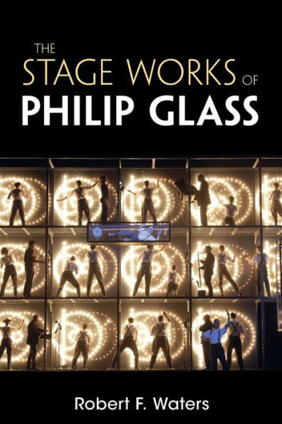 The Stage Works Of Philip Glass (Composers On The Stage)