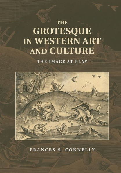 The Grotesque In Western Art And Culture: The Image At Play