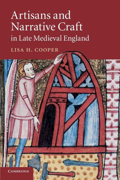 Artisans And Narrative Craft In Late Medieval England (Cambridge Studies In Medieval Literature, Series Number 82)