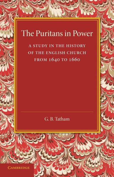 The Puritans In Power: A Study In The History Of The English Church From 1640 To 1660
