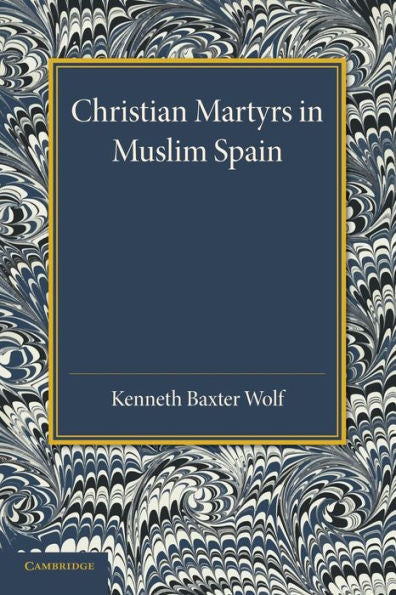 Christian Martyrs In Muslim Spain (Cambridge Iberian And Latin American Studies)