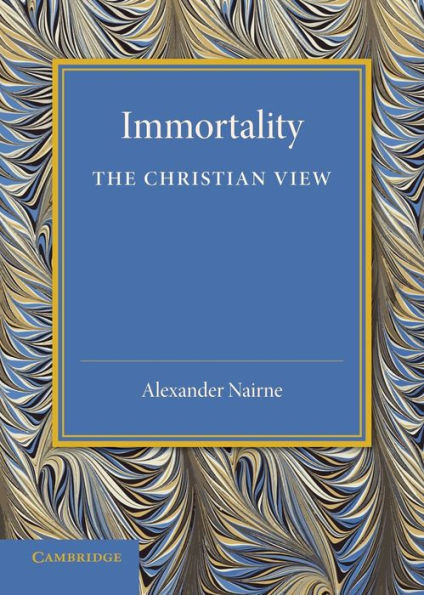 Immortality: The Christian View: A Lecture To Churchmen At Norwich, 11 Feb 1931