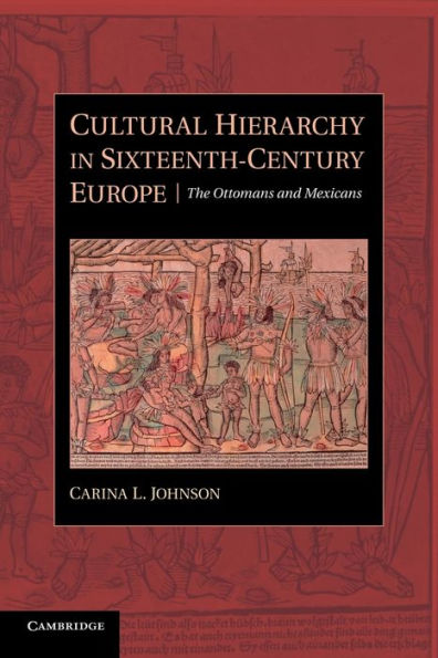 Cultural Hierarchy In Sixteenth-Century Europe: The Ottomans And Mexicans