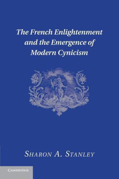 The French Enlightenment And The Emergence Of Modern Cynicism