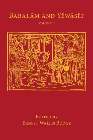 Baralam And Yewasef: Volume 2: Being The Ethiopic Version Of A Christianized Recension Of The Buddhist Legend Of The Buddha And The Bodhisattva (Library Of Arcana)