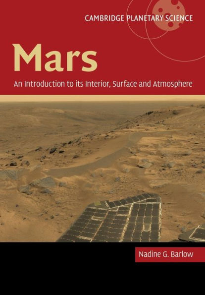 Mars: An Introduction To Its Interior, Surface And Atmosphere (Cambridge Planetary Science, Series Number 8)