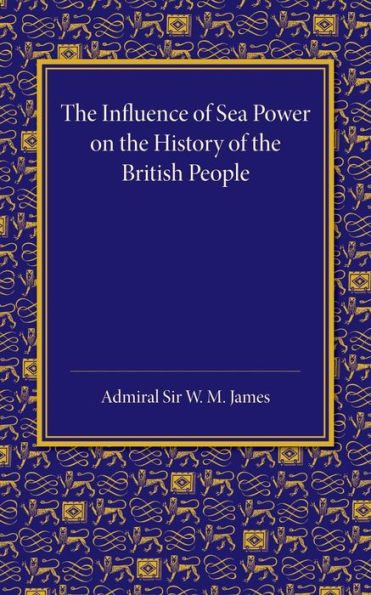 The Influence Of Sea Power On The History Of The British People: The Lees Knowles Lectures On Military History For 1947