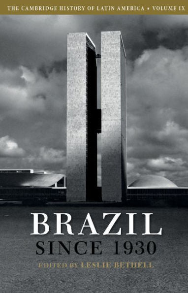 The Cambridge History Of Latin America: Volume 9, Brazil Since 1930