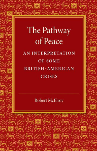 The Pathway Of Peace: An Interpretation Of Some British-American Crises