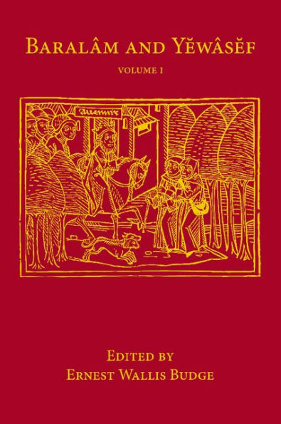 Baralam And Yewasef: Volume 1: Being The Ethiopic Version Of A Christianized Recension Of The Buddhist Legend Of The Buddha And The Bodhisattva (Library Of Arcana)