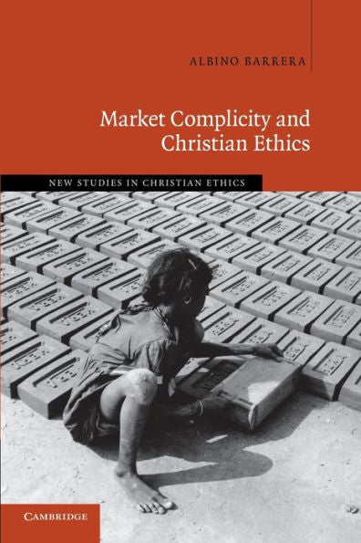 Market Complicity And Christian Ethics (New Studies In Christian Ethics, Series Number 31)