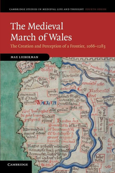 The Medieval March Of Wales: The Creation And Perception Of A Frontier, 1066?283 (Cambridge Studies In Medieval Life And Thought: Fourth Series, Series Number 78)