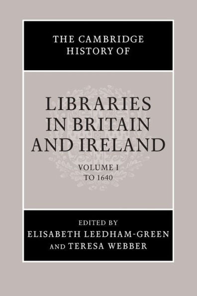 The Cambridge History Of Libraries In Britain And Ireland (The Cambridge History Of Libraries In Britain And Ireland, Series Number 1) (Volume 1)