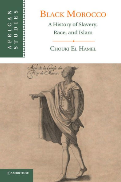 Black Morocco: A History Of Slavery, Race, And Islam (African Studies, Series Number 123)