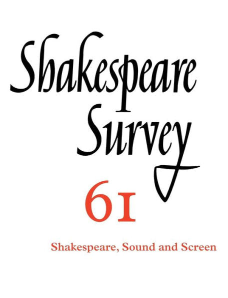 Shakespeare Survey: Volume 61, Shakespeare, Sound And Screen (Shakespeare Survey, Series Number 61)