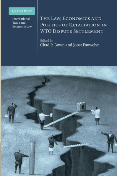 The Law, Economics And Politics Of Retaliation In Wto Dispute Settlement (Cambridge International Trade And Economic Law, Series Number 3)