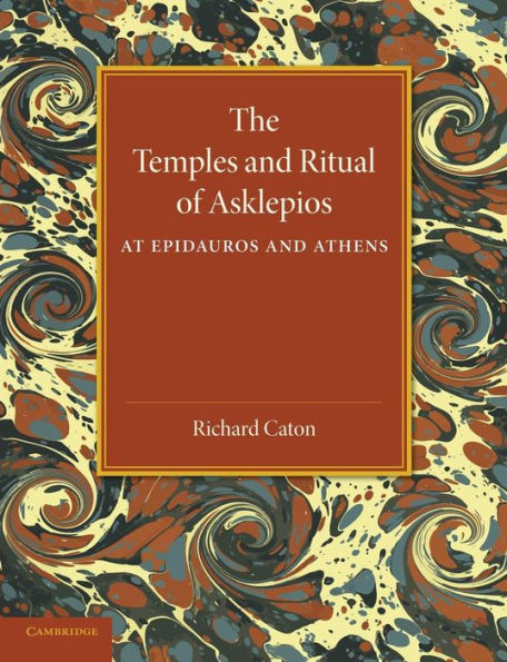 The Temples And Ritual Of Asklepios At Epidauros And Athens: Two Lectures Delivered At The Royal Institution Of Great Britain