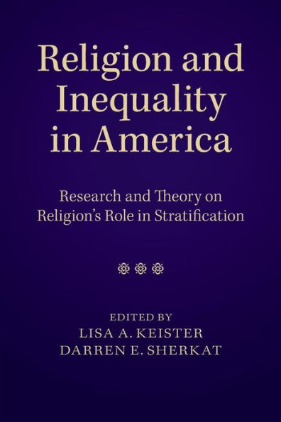 Religion And Inequality In America: Research And Theory On Religion's Role In Stratification