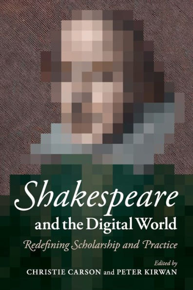Shakespeare And The Digital World: Redefining Scholarship And Practice