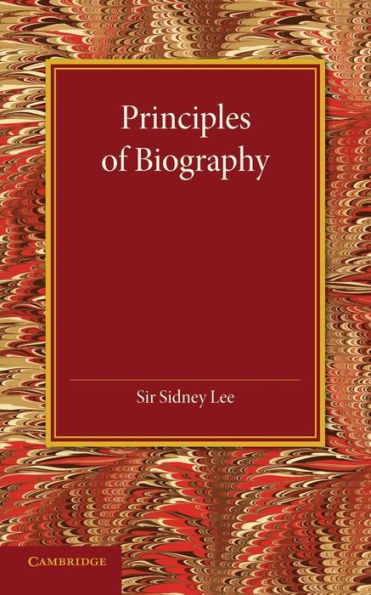 Principles Of Biography: The Leslie Stephen Lecture, 1911