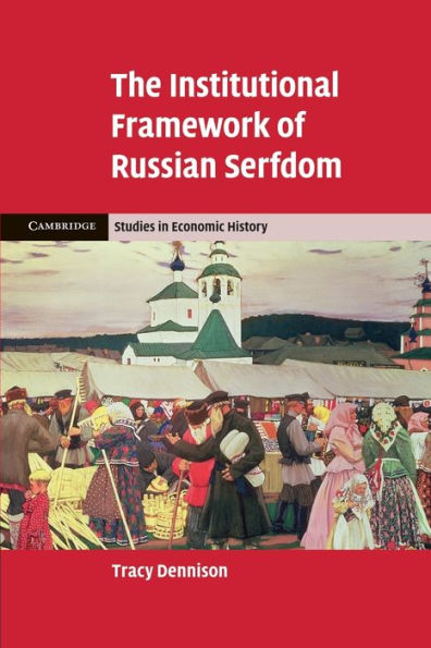 The Institutional Framework Of Russian Serfdom (Cambridge Studies In Economic History - Second Series)