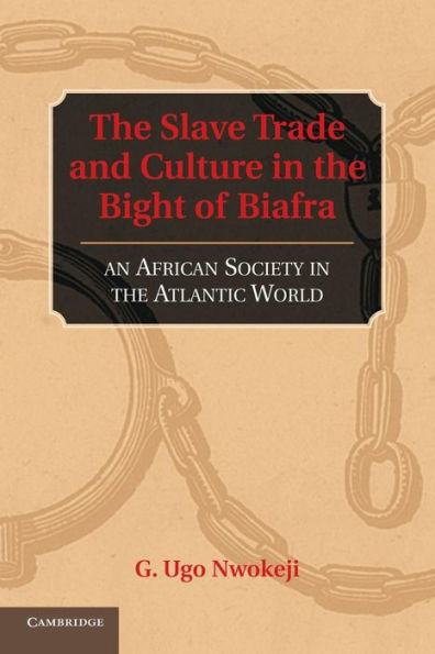 The Slave Trade And Culture In The Bight Of Biafra: An African Society In The Atlantic World